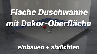 Flache Duschwanne mit DekorOberfläche einbauen  abdichten [upl. by Lama]