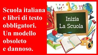 Scuola italiana e libri di testo obbligatori Un modello obsoleto e dannoso [upl. by Herrle]