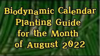 Biodynamic calendarPlanting Guide for August 2022 [upl. by Iad]