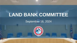 Land Bank Committee Meeting  September 16 2024 [upl. by Ivett]