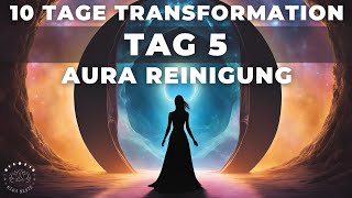 Tag 5  Aura Reinigung  Meditation amp Ritual  10 Tage Transformation  Portaltage [upl. by Aulea]