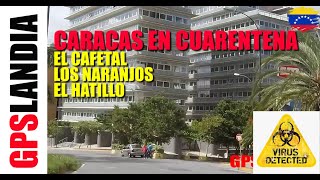 EL CAFETAL EL HATILLO CARACAS LA UNION LOS NARANJOS  VENEZUELA  CUARENTENA COVID19 [upl. by Enneillij]