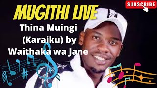 Thina Muingi Karaiku by Waithaka Wa Jane Complete Song  Mugithi Live [upl. by Koval355]