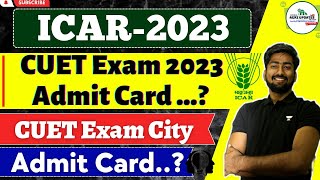 CUET Admit Card 2023  CUET ICAR UG Exam 2023  CUET ICAR Admit Card amp Exam City  CUET Exam 2023 [upl. by Novihc]