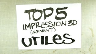 BarbuNawak  Top 5 des impressions 3D vraiment utiles [upl. by Issiah]