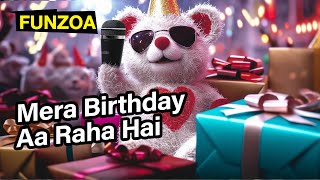 Mera Birthday Aa Raha Hai  Funny Happy Birthday Song by Funzoa Mimi Teddy  Song for Birthday Party [upl. by Yhtnomit]