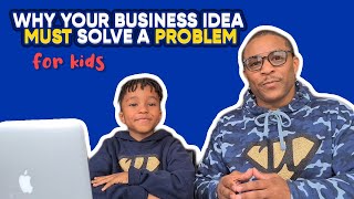 Why Your Business Idea MUST Solve a PROBLEM  for Kids [upl. by Doubler]