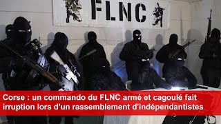 Corse un commando du FLNC armé et cagoulé fait irruption lors dun rassemblement dindépendantistes [upl. by Tarrance]