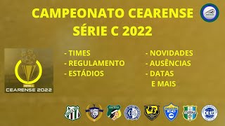 Cearense Série C 2022 Times Regulamento Transmissão Estádios Datas Ausências e mais [upl. by Beitz333]