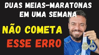 DUAS MEIASMARATONAS EM UMA SEMANA NÃO COMETA ESSE ERRO [upl. by Atisor]