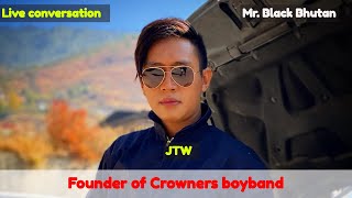 Founder of Crowners Boyband  Jigme Tandin Wangchuk live with MrBlack [upl. by Dougy]