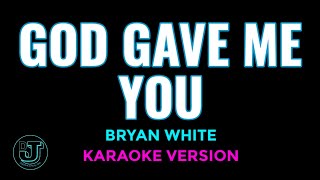 GOD GAVE ME YOU Karaoke  Bryan White [upl. by Karia]