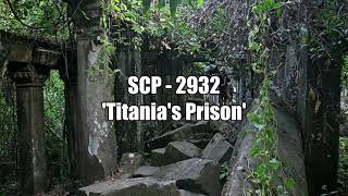 SCP  2932 Titanias Prison [upl. by Illoh]