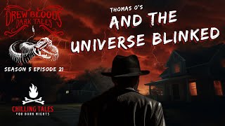 quotAnd the Universe Blinkedquot S5E21 Drew Blood’s Dark Tales Scary Creepypasta Podcast [upl. by Pazice]