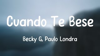 Cuando Te Besé  Becky G Paulo Londra Lyrics Video [upl. by Nahtannoj]