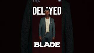 Blade is Delayed Indefinitely [upl. by Monteria]