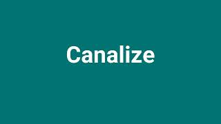 Canalize Meaning and Pronunciation [upl. by Nycila14]