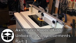 Axminster Router Table Unboxing and Improvements  Part 1 [upl. by Nurat]