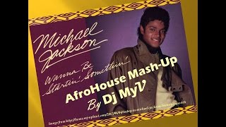 Michael Jackson  Wanna Be Startin Somethin  Dj MyV Afrohouse MASHUP [upl. by Roanna]