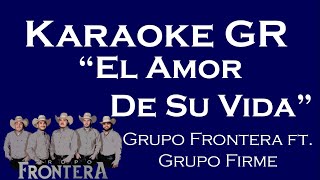 Karaoke  El Amor De Su Vida  Grupo Frontera ft Grupo Firme [upl. by Anierdna]