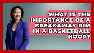 What Is the Importance of a Breakaway Rim in a Basketball Hoop  TheSportXpertcom [upl. by Alodi]