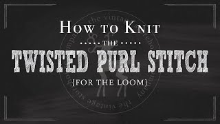 Loom Knitting 101 How to Knit the Twisted Purl Stitch Part 6 of 12 [upl. by Ysirhc125]