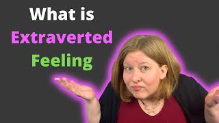 Extraverted Feeling Explained with Examples [upl. by Oeramed]