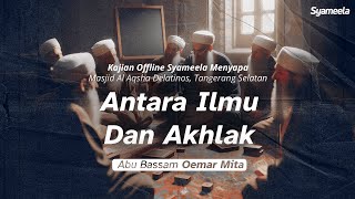 TAARUF DENGAN ILMU  Antara Ilmu dan Akhlak  Abu Bassam Oemar Mita [upl. by Hedvah]