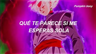 Goku black  ¿Que te parece si me esperas solita  letra [upl. by Catherine]