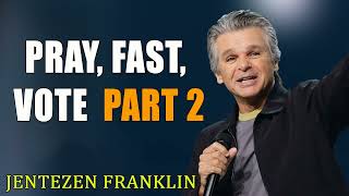 Pray Fast Vote Part 2 Jentezen Franklin [upl. by Yelknirb]