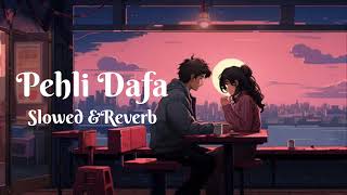 Pehli Dafa song Slowed amp Reverbsong🎵Song by Atif Aslam vairal like [upl. by Aim]