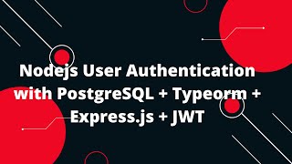 Nodejs User Authentication with PostgreSQL  Typeorm  Expressjs  JWT [upl. by Tull]