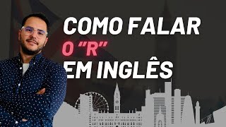 Como falar o R em Inglês  Melhore sua fala em 90 Método Accent [upl. by Yrred649]