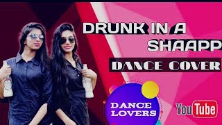 Drunk in a shappu  Cover By quot DANCE LOVERS quot [upl. by Arob]