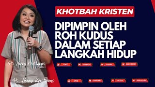 Dipimpin oleh Roh Kudus dalam Setiap Langkah Hidup I Khotbah Ps Henny Kristianus [upl. by Canter]