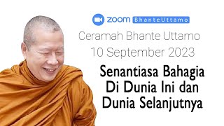 Ceramah Bhante Uttamo 10 September 2023  Senantiasa Bahagia Di Dunia Ini dan Dunia Selanjutnya [upl. by Nagy]