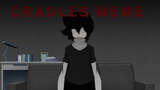 CRADLES  Animation Meme  Lore [upl. by Lias416]