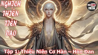 Nghịch Thiên Tiên Đạo Tập 1 Thiếu Niên Cơ Hàn  Hồn Đan [upl. by Eelanaj]