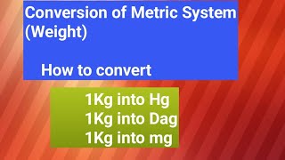 Conversion of the Metric System WeightHow to convert Kg into Hg Dag g dg cg mg [upl. by Julienne]