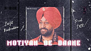 Surjit Bindrakhia  Motiyan De Daane Prod SXCK [upl. by Ttiwed385]