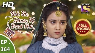 Yeh Un Dinon Ki Baat Hai  Ep 364  Full Episode  12th February 2019 [upl. by Monti]