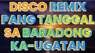 DISCO REMIX PANG TANGGAL SA BARADONG KAUGATAN [upl. by Assiral]