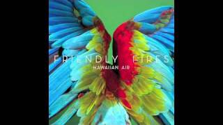 Friendly Fires  Hawaiian Air [upl. by Neahs]