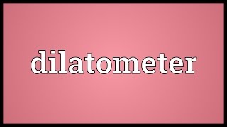 Dilatometer Meaning [upl. by Loggia]