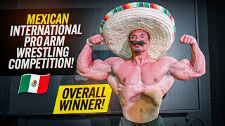 I WON THE MEXICAN INTERNATIONAL PRO ARM WRESTLING TOURNAMENT [upl. by Irish183]