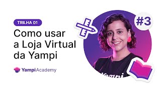 Yampi Academy  Como usar a Loja Virtual da Yampi Aula 3 [upl. by Irianat]