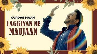 Laggiyan Ne Maujaan  Gurdas Maan  Jatinder Shah  Latest Punjabi Songs 2024  New Punjabi Song [upl. by Gaige905]