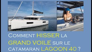 Apprendre la voile  Comment hisser la grand voile sur un catamaran Lagoon 40 [upl. by Nosnah]