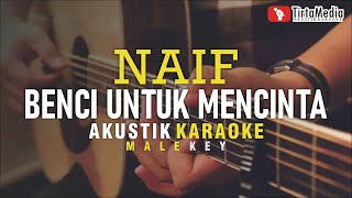 benci untuk mencinta  naif akustik karaoke [upl. by Nosittam663]