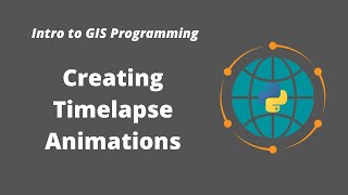 Intro to GIS Programming  Week 14 Creating Satellite Timelapse Animations Using Earth Engine [upl. by Arahs]